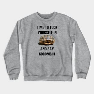 Time To Tuck Yourself In And Say Goodnight Baby Tortoise Crewneck Sweatshirt